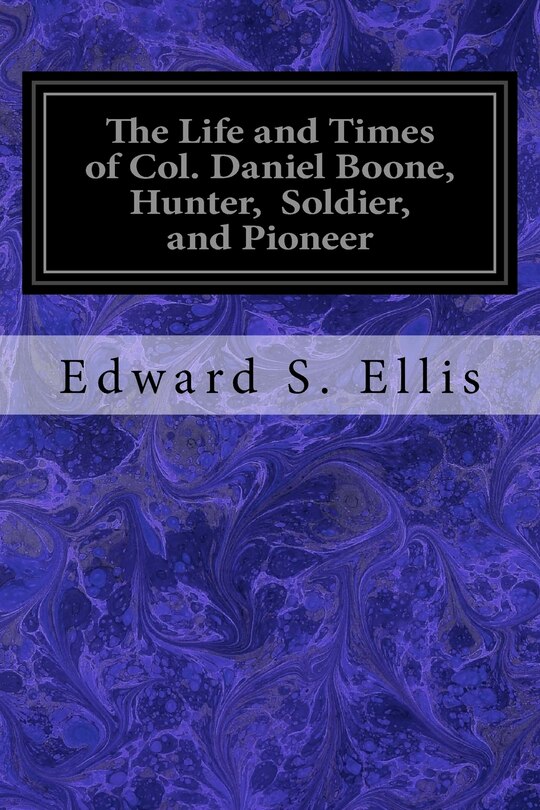 Couverture_The Life and Times of Col. Daniel Boone, Hunter, Soldier, and Pioneer