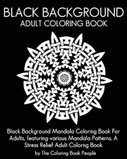 Black Background Adult Coloring Book: Black Background Mandala Coloring Book For Adults, featuring various Mandala Patterns. A Stress Relief Adult Colorng Book