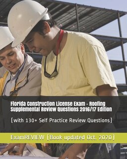 Florida Construction License Exam - Roofing Supplemental Review Questions 2016/17 Edition: (with 130+ Self Practice Review Questions)