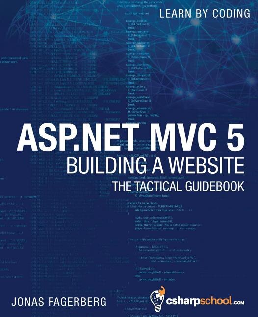 Asp.net Mvc 5 - Building A Website With Visual Studio 2015 And C Sharp: The Tactical Guidebook