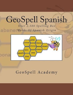 GeoSpell Spanish: Spelling Bee Words: Over 2,500 Spelling Bee Words Of Spanish Origin