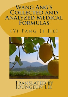 Wang Ang's Collected and Analyzed Medical Formulas: (Yi Fang Ji Jie)