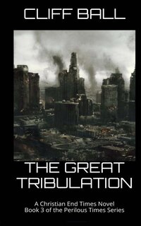 The Great Tribulation: Christian End Times Novel