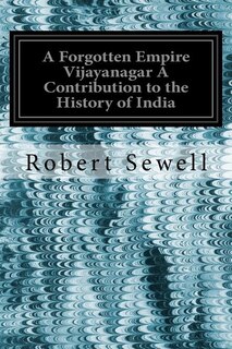 Front cover_A Forgotten Empire Vijayanagar A Contribution to the History of India