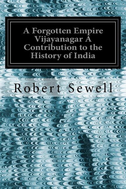 Front cover_A Forgotten Empire Vijayanagar A Contribution to the History of India