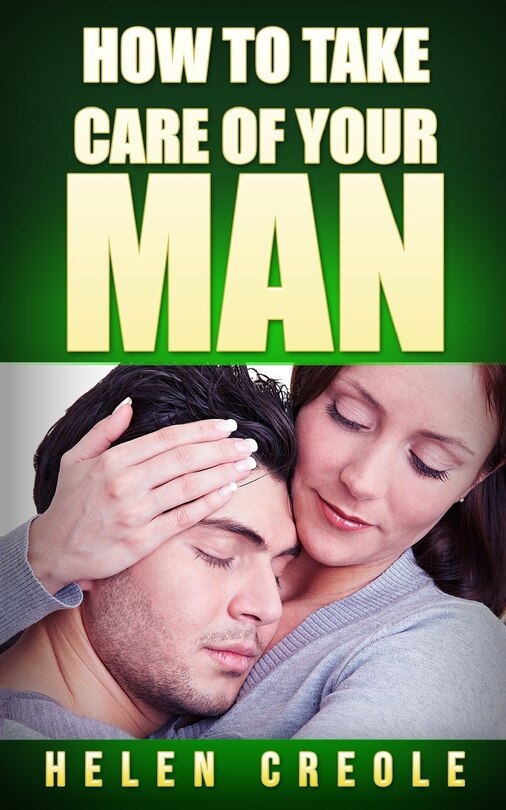 How To Take Care of Your Man