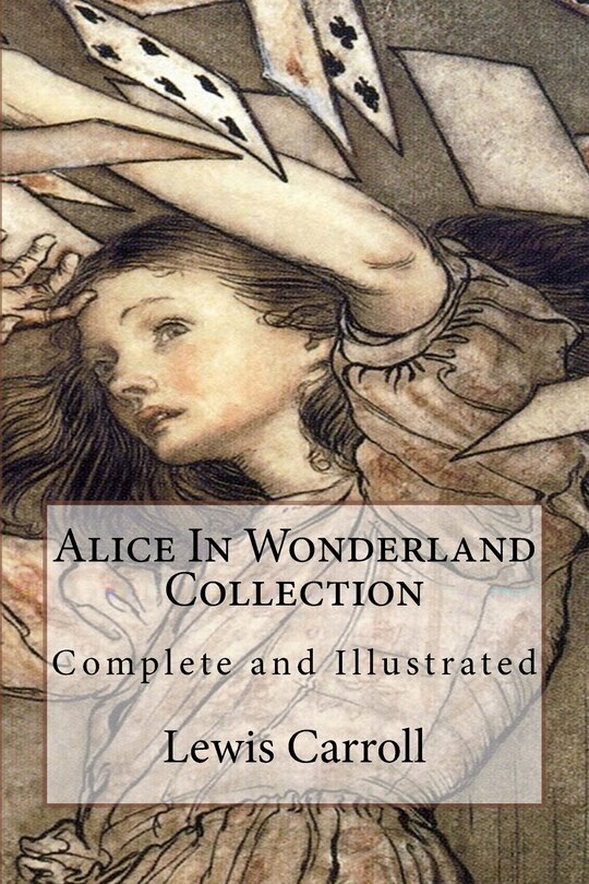 Alice In Wonderland Collection: Complete and Illustrated