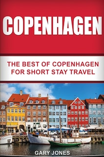 Copenhagen: The Best Of Copenhagen For Short Stay Travel