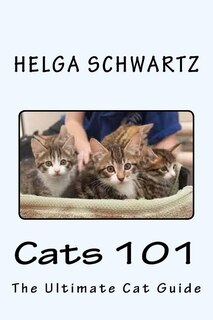 Cats 101: The Ultimate Cat Guide