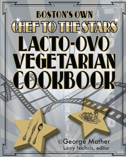 Boston's Own Chef To The Stars Lacto-Ovo Vegetarian Cookbook