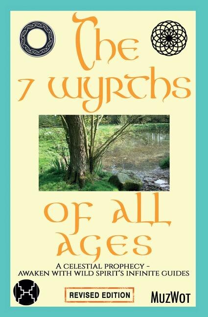 The 7 Wyrths Of All Ages: A Celestial Prophecy - Awaken With Wild Spirit's Infinite Guides