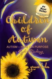 Children of Autumn: Autism - Here on Purpose, a Book of Teachings