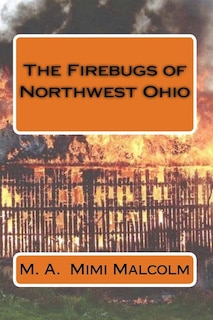 The Firebugs of Northwest Ohio