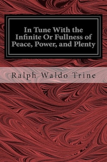 Front cover_In Tune With the Infinite Or Fullness of Peace, Power, and Plenty