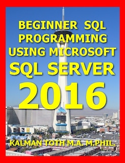 Beginner SQL Programming Using Microsoft SQL Server 2016