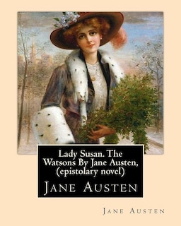 Lady Susan. The Watsons By Jane Austen, (epistolary novel)