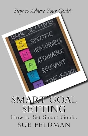 Smart Goal Setting: How to Set Smart Goals