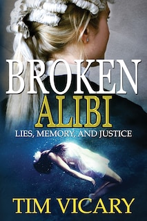 Broken Alibi: Lies, Memory and Justice