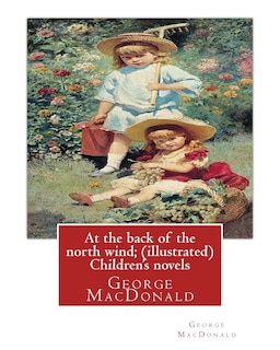 At the back of the north wind; by George MacDonald ( ILUSTRATED ) Children's novels