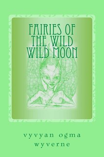 Fairies of the Wild Wild Moon: Real Encounters with Extradimensionals