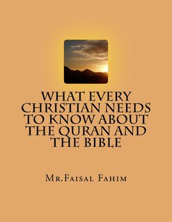 Front cover_What Every Christian Needs To Know About The Quran And The Bible