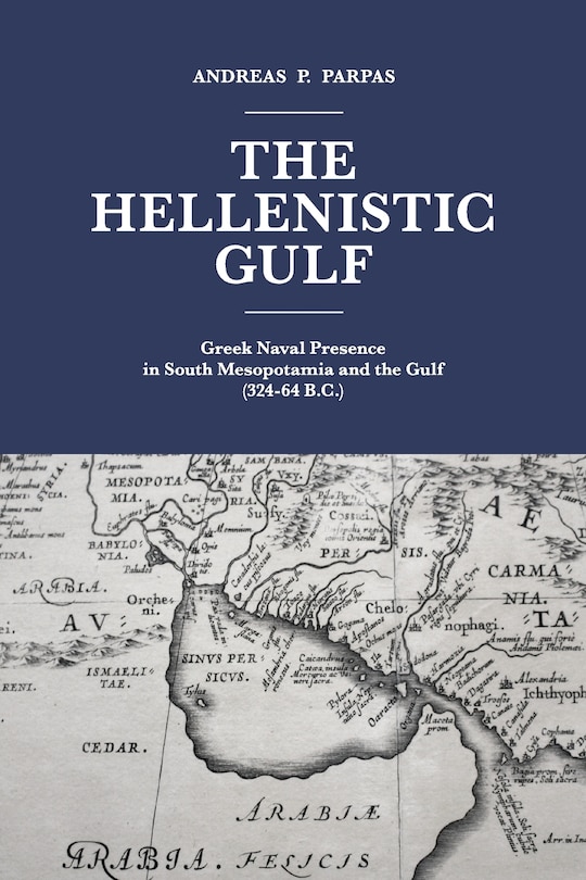 The Hellenistic Gulf: Greek Naval Presence In South Mesopotamia And The Gulf (324-64 B.c.)