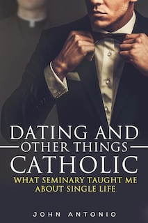 Front cover_Dating and Other Things Catholic