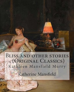 Couverture_Bliss and other stories, By Katherine Mansfield (Original Classics)