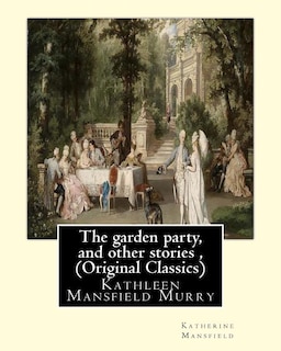 Front cover_The garden party, and other stories, By Katherine Mansfield (Original Classics)