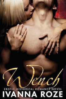 Front cover_WENCH (Erotic Historical Romance Novel)