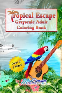 Couverture_Tropical Escape Grayscale Adult Coloring Book