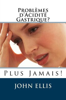Front cover_Problèmes d'Acidité Gastrique ? Plus Jamais !