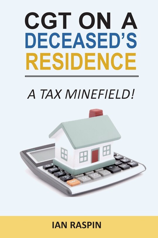 Front cover_CGT on a Deceased Resiidence - A Tax Minefield!