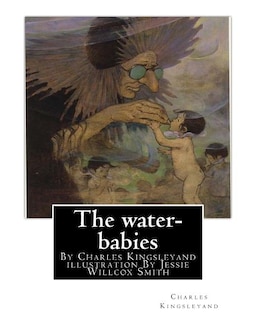 Front cover_The water-babies, By Charles Kingsleyand illustration By Jessie Willcox Smith(children's novel)