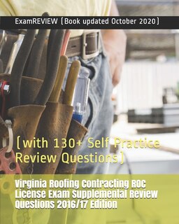 Virginia Roofing Contracting ROC License Exam Supplemental Review Questions 2016/17 Edition: (with 130+ Self Practice Review Questions)