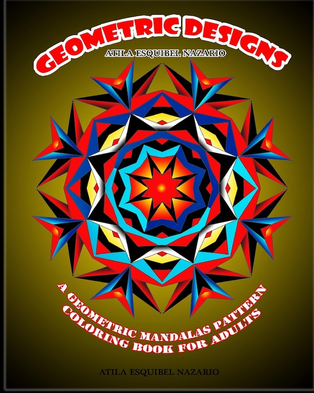 Geometric Designs: A Geometric Mandalas Pattern Coloring Book for Adults