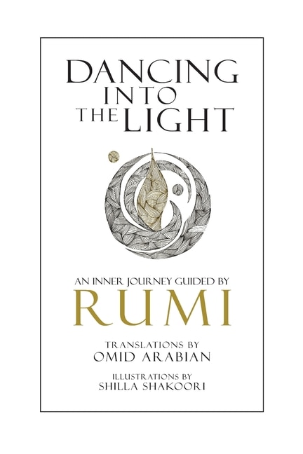 Dancing Into The Light: An Inner Journey Guided By Rumi