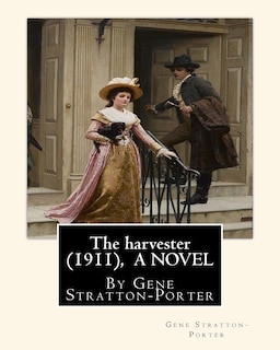 Front cover_The harvester(1911), By Gene Stratton-Porter A NOVEL