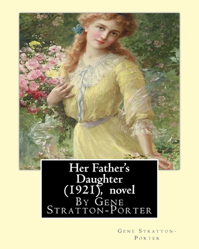 Front cover_Her Father's Daughter (1921), By Gene Stratton-Porter A NOVEL