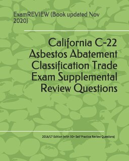 Front cover_California C-22 Asbestos Abatement Classification Trade Exam Supplemental Review Questions 2016/17 Edition