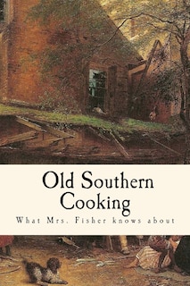 Couverture_What Mrs. Fisher Knows about Old Southern Cooking