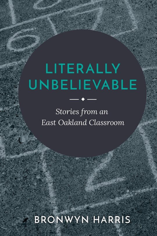 Literally Unbelievable: Stories from an East Oakland Classroom
