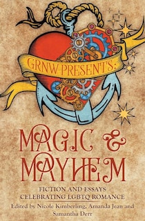 Magic And Mayhem: Fiction And Essays Celebrating Lgbtq Romance