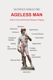 Ageless man: How to cure and prevent diseases of aging