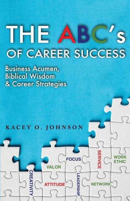 The ABC's of Career Success: Business Acumen, Biblical Wisdom & Career Strategies