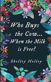 Who Buys the Cow...When the Milk is Free?