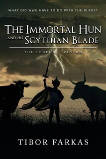 The Immortal Hun and his Scythian Blade: The Legend Lives On