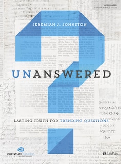 Unanswered - Personal Bible Study Book: Lasting Truth for Trending Questions