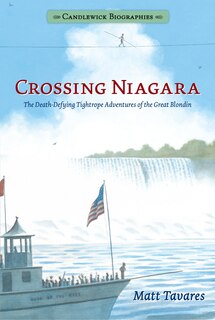 Front cover_Crossing Niagara: Candlewick Biographies