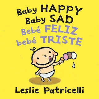 Baby Happy Baby Sad/Bebè feliz bebè triste: (A Bilingual Spanish-English Gentle Introduction to Emotions and Big Feelings for Babies and Toddlers)